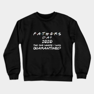 Fathers Day - The one where I was Quarantined Crewneck Sweatshirt